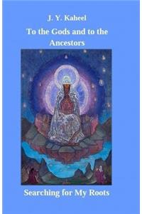 To the Gods and to the Ancestors
