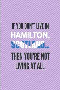 If You Don't Live in Hamilton, Scotland ... Then You're Not Living at All