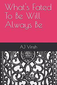 What's Fated To Be Will Always Be