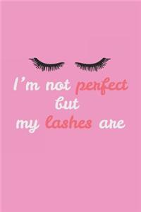 I'm Not Perfect But My Lashes Are