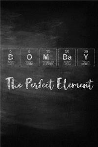 Bombay the Perfect Element
