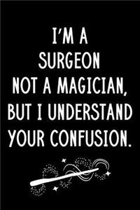 I'm A Surgeon Not A Magician But I Understand Your Confusion