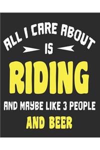 All I Care About Is Riding And Maybe Like 3 People and Beer