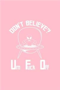 Don't Believe Um Fuck Off