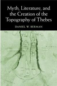 Myth, Literature, and the Creation of the Topography of Thebes