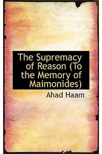 The Supremacy of Reason to the Memory of Maimonides