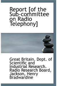Report [Of the Sub-Committee on Radio Telephony]