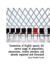 Connectives of English Speech; The Correct Usage of Prepositions, Conjunctions, Relative Pronouns an