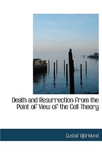 Death and Resurrection from the Point of View of the Cell Theory