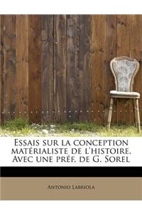 Essais Sur La Conception Materialiste de L'Histoire. Avec Une Pref. de G. Sorel