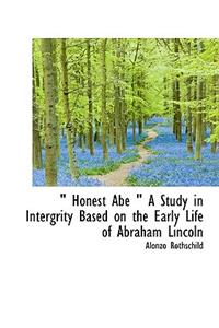 Honest Abe a Study in Intergrity Based on the Early Life of Abraham Lincoln