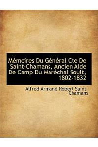 Memoires Du General Cte de Saint-Chamans, Ancien Aide de Camp Du Marechal Soult, 1802-1832