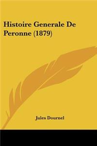 Histoire Generale De Peronne (1879)
