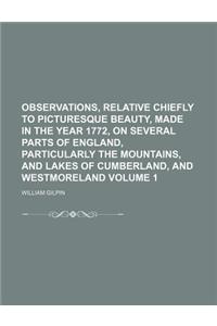 Observations, Relative Chiefly to Picturesque Beauty, Made in the Year 1772, on Several Parts of England, Particularly the Mountains, and Lakes of Cum