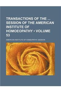 Transactions of the Session of the American Institute of Homoeopathy (Volume 53)