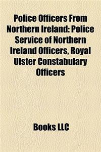 Police Officers from Northern Ireland: Police Service of Northern Ireland Officers, Royal Ulster Constabulary Officers