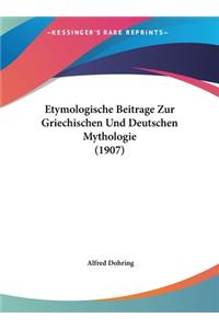 Etymologische Beitrage Zur Griechischen Und Deutschen Mythologie (1907)