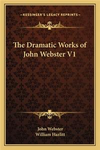 Dramatic Works of John Webster V1