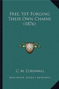 Free, Yet Forging Their Own Chains (1876)