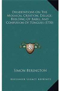 Dissertations on the Mosaical Creation, Deluge, Building of Babel, and Confusion of Tongues (1750)