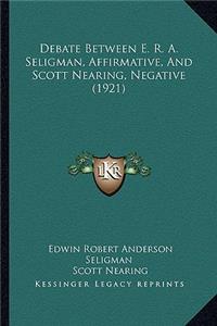 Debate Between E. R. A. Seligman, Affirmative, And Scott Nearing, Negative (1921)