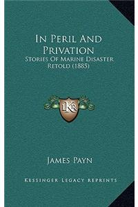 In Peril And Privation