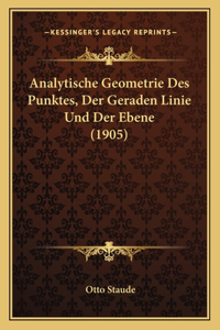 Analytische Geometrie Des Punktes, Der Geraden Linie Und Der Ebene (1905)