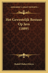 Het Gewestelijk Bestuur Op Java (1889)