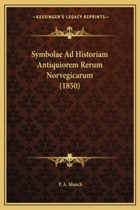 Symbolae Ad Historiam Antiquiorem Rerum Norvegicarum (1850)