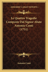 Le Quattro Tragedie Composte Dal Signor Abate Antonio Conti (1751)