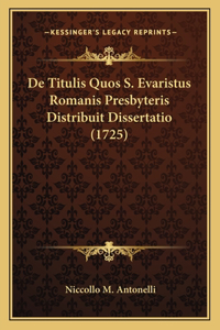 De Titulis Quos S. Evaristus Romanis Presbyteris Distribuit Dissertatio (1725)