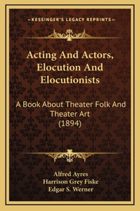 Acting And Actors, Elocution And Elocutionists