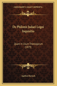 De Philonis Judaei Logoi Inquisitio