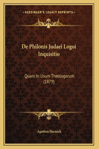 De Philonis Judaei Logoi Inquisitio