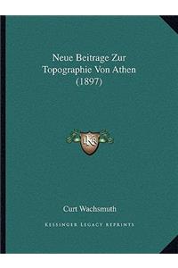 Neue Beitrage Zur Topographie Von Athen (1897)