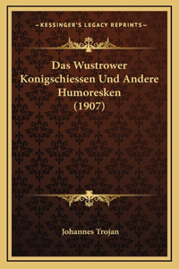 Das Wustrower Konigschiessen Und Andere Humoresken (1907)