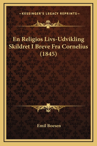 En Religios Livs-Udvikling Skildret I Breve Fra Cornelius (1845)