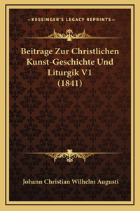 Beitrage Zur Christlichen Kunst-Geschichte Und Liturgik V1 (1841)