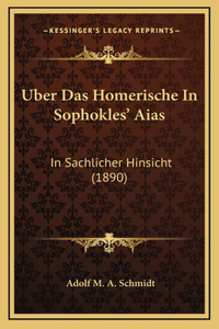 Uber Das Homerische In Sophokles' Aias: In Sachlicher Hinsicht (1890)