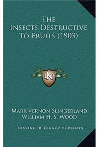 The Insects Destructive To Fruits (1903)