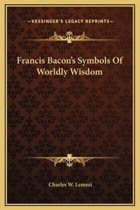 Francis Bacon's Symbols Of Worldly Wisdom