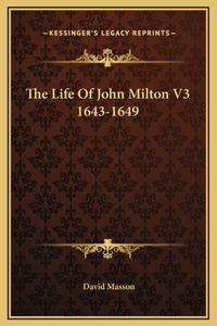 The Life Of John Milton V3 1643-1649