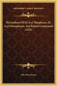 The Synthesis Of Di-Aryl Thiophenes, Di-Aryl Selenophenes, And Related Compounds (1922)