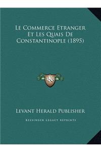 Le Commerce Etranger Et Les Quais De Constantinople (1895)