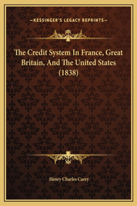 The Credit System In France, Great Britain, And The United States (1838)