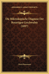 Die Mikroskopische Diagnose Der Bosartigen Geschwulste (1897)