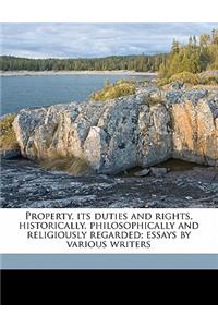 Property, Its Duties and Rights, Historically, Philosophically and Religiously Regarded; Essays by Various Writers