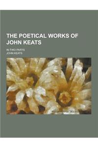 The Poetical Works of John Keats; In Two Parts