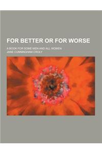 For Better or for Worse; A Book for Some Men and All Women