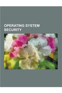 Operating System Security: Chmod, Security-Enhanced Linux, Freebsd, Openbsd, Pax, Nx Bit, Mandatory Access Control, Comparison of Privilege Autho